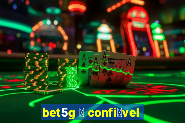 bet5g 茅 confi谩vel